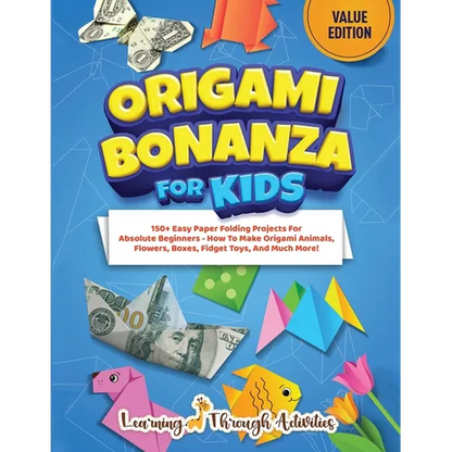 Origami Bonanza For Kids: Value Edition: 150+ Easy Paper Folding Projects For Absolute Beginners - How To Make Origami Animals, Flowers, Boxes, Fidget - Paperback