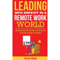 Leading With Empathy in a Remote Work World - Hardcover