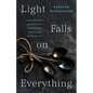 Light Falls on Everything: A Daughter's Memoir of Caregiving, Grief, and Possibility - Paperback