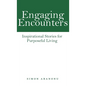 Engaging Encounters: Inspirational Stories for Purposeful Living - Hardcover