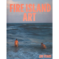 Fire Island Art: 100 Years - Hardcover