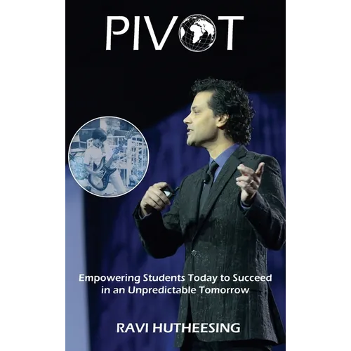 Pivot: Empowering Students Today to Succeed in an Unpredictable Tomorrow (Educators & Parents) - Hardcover