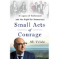 Small Acts of Courage: A Legacy of Endurance and the Fight for Democracy - Hardcover