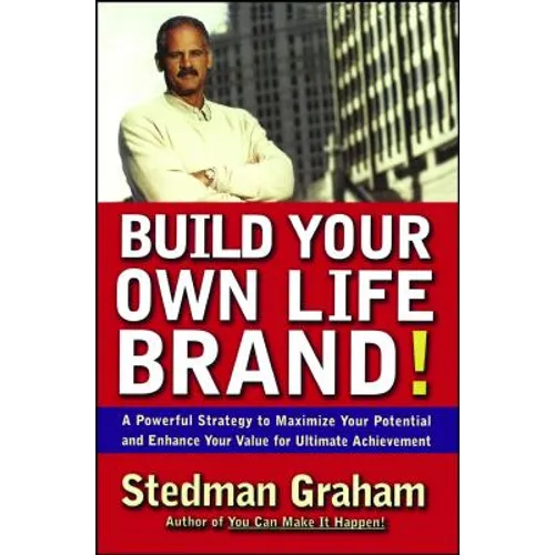 Build Your Own Life Brand!: A Powerful Strategy to Maximize Your Potential and Enhance Your Value for Ultimate Achievement - Paperback