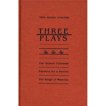Three Plays: The Broken Calabash, Parables for a Season, and the Reighn of Wazobia - Paperback