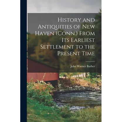 History and Antiquities of New Haven (Conn.) From its Earliest Settlement to the Present Time - Paperback
