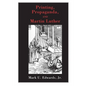 Printing, Propaganda, and Martin Luther - Paperback