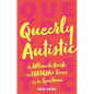 Queerly Autistic: The Ultimate Guide for Lgbtqia+ Teens on the Spectrum - Paperback