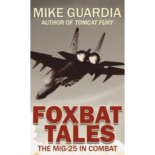 Foxbat Tales: The MiG-25 in Combat - Hardcover