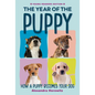 The Year of the Puppy: How a Puppy Becomes Your Dog - Hardcover