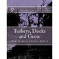 Turkeys, Ducks and Geese: How To Raise Turkeys Book 6 - Paperback