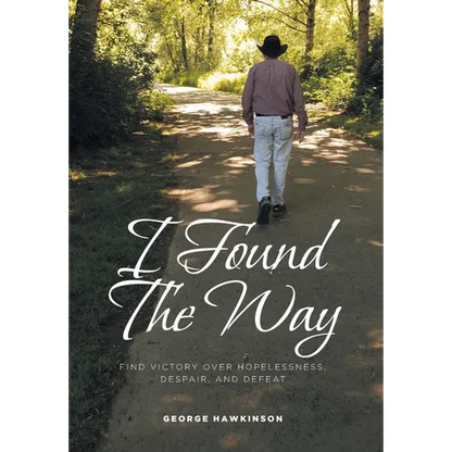I Found The Way: Find Victory Over Hopelessness, Despair, and Defeat - Hardcover