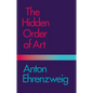 The Hidden Order of Art: A Study in the Psychology of Artistic Imagination - Paperback