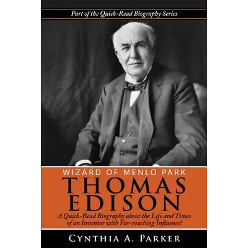 Wizard of Menlo Park - Thomas Edison: A Quick-Read Biography about the Life and Times of an Inventor with Far-reaching Influence! - Paperback