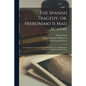 The Spanish Tragedy, or, Hieronimo is Mad Againe: Containing the Lamentable End of Don Horatio, and Belimperia: With the Pitifull Death of Hieronimo - Paperback
