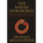 The Mayan Ouroboros: The Cosmic Cycles Come Full Circle - Paperback