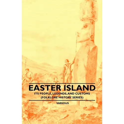 Easter Island - Its People, Legends, and Customs (Folklore History Series) - Paperback