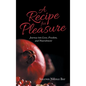 A Recipe for Pleasure: Journey into Love, Freedom, and Nourishment - Hardcover