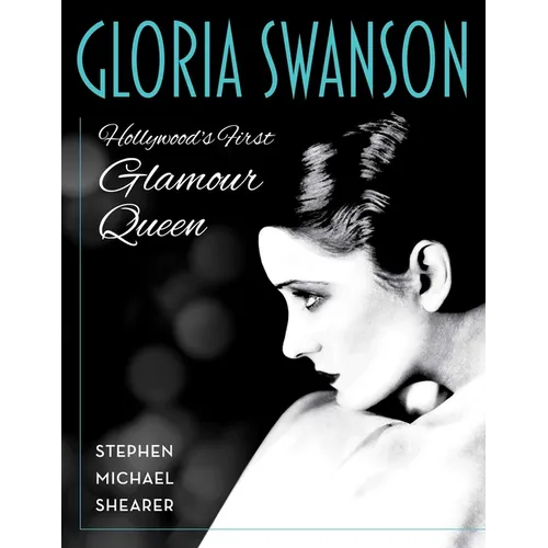 Gloria Swanson: Hollywood's First Glamour Queen - Hardcover