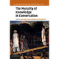 The Morality of Knowledge in Conversation - Paperback