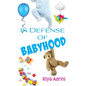 In Defense of Babyhood - Paperback