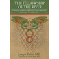The Fellowship of the River: A Medical Doctor's Exploration into Traditional Amazonian Plant Medicine - Paperback