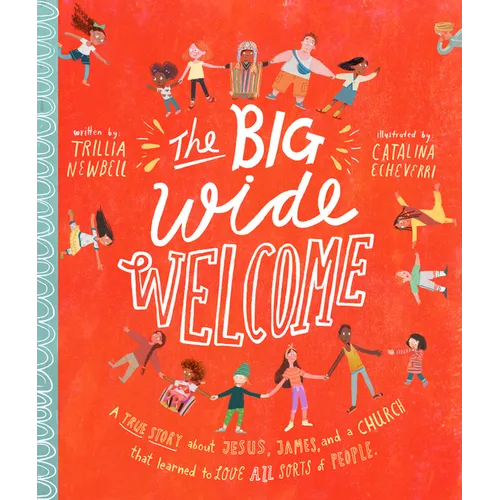 The Big Wide Welcome Storybook: A True Story about Jesus, James, and a Church That Learned to Love All Sorts of People - Hardcover