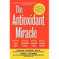 The Antioxidant Miracle: Your Complete Plan for Total Health and Healing - Paperback