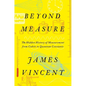 Beyond Measure: The Hidden History of Measurement from Cubits to Quantum Constants - Hardcover