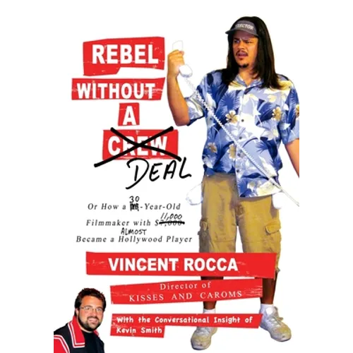 Rebel without a Deal: or, How a 30-year-old filmmaker with $11,000 almost became a Hollywood player - Paperback
