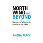 North Wing and Beyond: The Training of a Medical Student in the Sixties. . .  And What Followed - Paperback