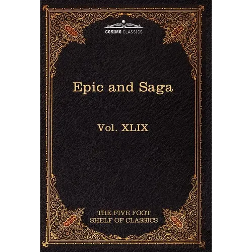 Epic and Saga - Beowulf Et.Al.: The Five Foot Shelf of Classics, Vol. XLIX (in 51 Volumes) - Hardcover