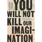 You Will Not Kill Our Imagination: A Memoir of Palestine and Writing in Dark Times - Hardcover