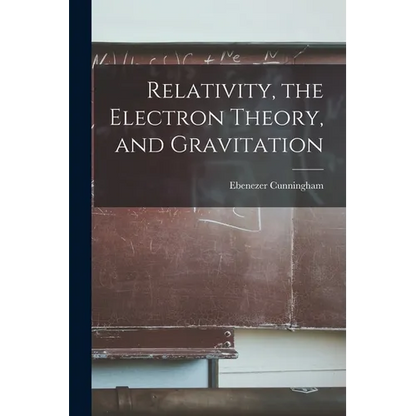 Relativity, the Electron Theory, and Gravitation - Paperback