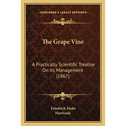 The Grape Vine: A Practically Scientific Treatise On Its Management (1867) - Paperback