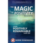 The Magic of Positivity: Living Positively Remarkable Every Day - Paperback