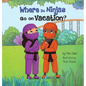 Where Do Ninjas Go on Vacation? - Hardcover