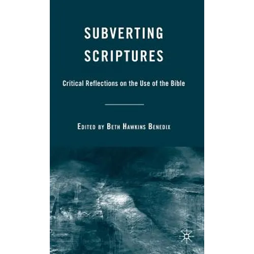 Subverting Scriptures: Critical Reflections on the Use of the Bible - Hardcover