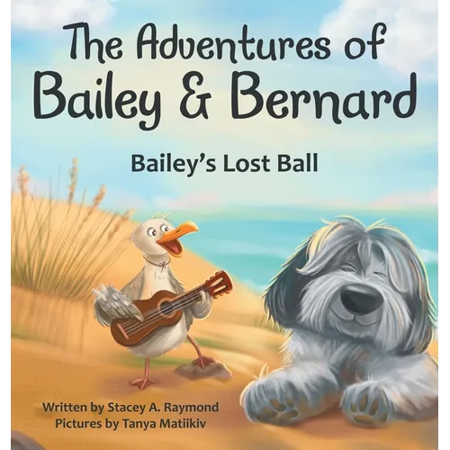 The Adventures of Bailey & Bernard: Bailey's Lost Ball - Hardcover