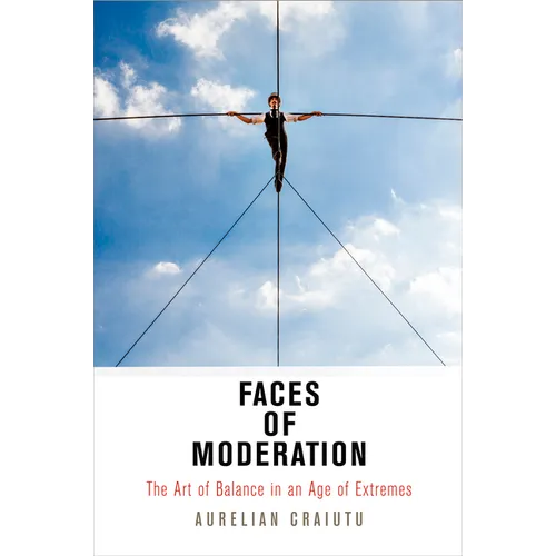 Faces of Moderation: The Art of Balance in an Age of Extremes - Paperback