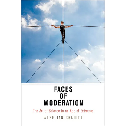 Faces of Moderation: The Art of Balance in an Age of Extremes - Paperback