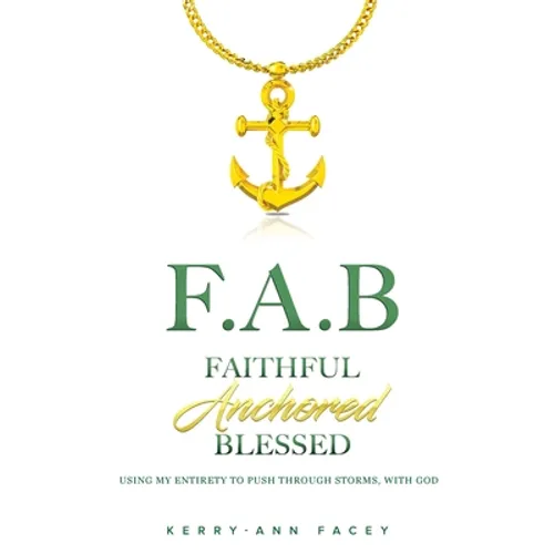 Faithful Anchored Blessed: Using My Entirety To Push Through Storms With Christ - Paperback