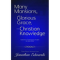 Many Mansions, Glorious Grace, and Christian Knowledge: Three Classic Sermons From Jonathan Edwards Updated to Contemporary English - Paperback