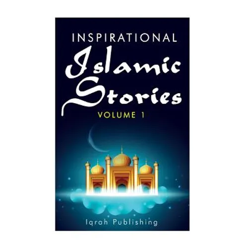 Inspirational Islamic Stories: Volume 1 - Paperback