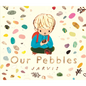 Our Pebbles - Hardcover