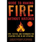 Guide to Making Fire Without Matches: Tips, Tactics, and Techniques for Starting a Fire in Any Situation - Paperback