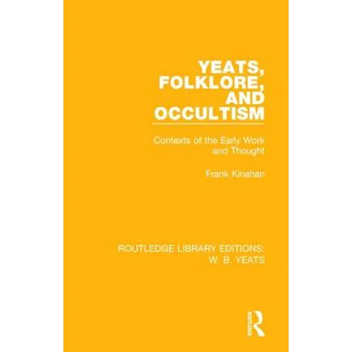 Yeats, Folklore and Occultism: Contexts of the Early Work and Thought - Paperback