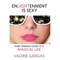 Enlightenment Is Sexy: Every Woman's Guide To A Magical Life - Hardcover