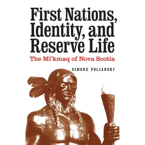 First Nations, Identity, and Reserve Life: The Mi'kmaq of Nova Scotia - Hardcover