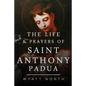 The Life and Prayers of Saint Anthony of Padua - Paperback